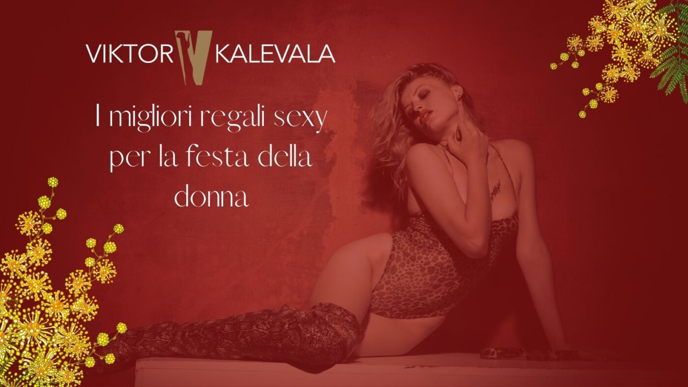 I migliori sexy regali per la festa della donna Viktor kalevala Sexy shop a Roma. Lingerie, sex toys, bondage, giochi di coppia, profilattici, vibratori, big cock, sexi shop, giochi per preliminari